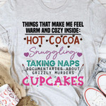 Things That Make Me Feel Warm And Cozy Inside Hot Cocoa Snuggling Taking Naps Cupcakes Funny Tshirt Gift For Food Girl