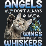 Angels Don't Always Have Wings Sometimes They Have Whiskers Memorial T-shirt Gift For Loss Of Pet