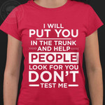 I Will Put You In The Trunk And Help People Look For You Do Not Test Me Classic T-Shirt Gift For Yourself