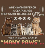When Women Reach A Certain Age They Start To Collect Cats This Is Know As The Many Paws Cute Cat Breeds Tshirt Gift For Cat Lovers