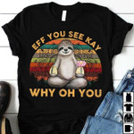 Eff You See Kay Why Oh You Cute Sloth Yoga Lotus Vintage Tshirt Gift For Sloth Lovers Yogist Yoga Teachers