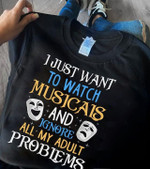 I Just Want To Watch Musicals And Ignore All My Adult Problems Funny Humorous Tshirt Gift For Her