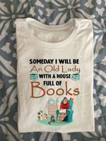 Someday I Will Be An Old Lady With A House Full Books Classic T-Shirt Gift For Books Lovers Bookworms Grandmas
