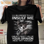 In Order To Insult Me I Must First Value Your Opinion Nice Try Though Skeleton Classic T-Shirt Gift For Yourself