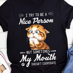 I Try To Be A Nice Person But Sometimes My Mouth Does Not Cooperate Cat Classic T-Shirt Gift For Cats Lovers Cats Moms