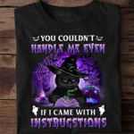 My Could Not Handle Me Even If I Came With Instruction Black Cat Witch Halloween T-shirt Best Gift For Cat Lovers