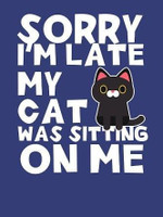 Sorry I'm Late My Cat Was Sitting On Me Cute Black Cat Tshirt Gift For Cat Lovers