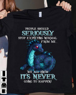People Should Seriously Stop Expecting Normal From Me We All Know It's Never Going To Happen Blue Dragon Tshirt Gift For Dragon Lovers