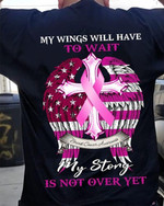 My Wings Will Have To Wait My Story I Snot Over Yet Cross T-shirt Best Gift For Breast Cancer Fighters