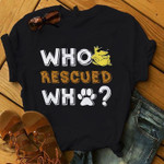 Who Rescued Who Dog Paws Funny Humorous Tshirt Gift For Dog Lovers Girlfriend Boyfriend