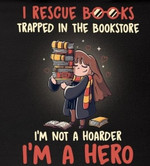 I Rescue Book Trapped In The Bookstore Im Not A Hoarder Im A Hero Funny T-shirt Gift For Book Lovers