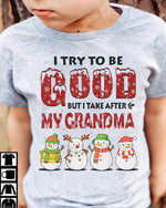 I Try To Be Good But I Take After My Grandma Cute Snowman Merry Christmas Tshirt Gift For Friends