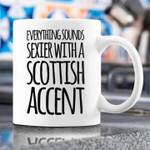 Everything Sounds Sexier With A Scottish Accent Funny Novelty Drinking Mug Gift For Him