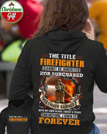 The Title Firefighter Cannot Be Inherited Nor Purchased This I Have Earned Therefore I Own It Forever Hoodie Gift For Boyfriend