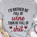 I Would Rather Be Full Of Wine Than Be Full Of Sht Classic T-Shirt Gift For Drinking Wine Lovers