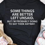Somethings Are Better Left Unsaid But I'm Probably Going To Say Them Anyway Funny Tshirt Gift For Him