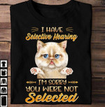 I Have Selective Hearing I'm Sorry You Were Not Selected Funny Cute Cat Tshirt Gift For Cat Lovers Cat Mom