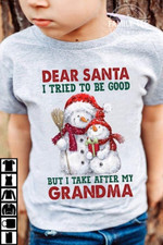 Snowball Dear Santa I Tried To Be Good But I Take After Grandma Funny Christmas T-shirt Gift For Grandson