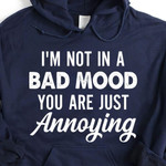 Im Not In A Bad Mood You Are Just Annoying Funny Sarcastic Hoodie Gift For Women