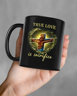 Jesus Hanging On Jesus Cross True Love Is Sacrifice Mug Gift For Jesus Lovers