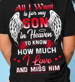 All I Want Is For My Son In Heaven To Know How Much I Love And Miss Himt Memorial T-shirt Gift For Loss Of Son