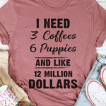 I Need 3 Coffees 6 Puppies And Like 12 Milion Dollars Classic T-Shirt Gift For Coffee Lovers Puppies Lovers