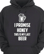 I Promise Honey This Is My Last Beer Funny Sarcastic Hoodie Gift For Beer Lovers