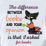 The Difference Between Books And Your Opinion Is That I Asked For Books Black Cat Classic T-Shirt Gift For Reading Books Lovers