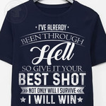 I Ve Already Been Through Hell So Give It Your Best Shot I Will Win Classic T-Shirt Gift For Yourself