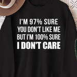 I Am 97 Percent Sure You Do Not Like Me But I Am 100 Percent Sure I Do Not Care Classic T-Shirt Gift For Yourself
