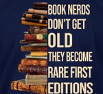 Book Nerds Do Not Get Old They Become Rare First Edtions Classic T-Shirt Gift For Reading Books Lovers
