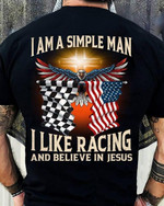 I Am A Simple Man I Like Racing And Believe In Jesus Eagle America Flag T-shirt Best Gift For Race Lover For Jesus Lovers