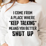I Come From A Place Where Keep Talking Means You Better Sh Up Classic T-Shirt Gift For Yourself