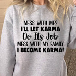 Mess With Me I Ll Let Karma Do Its Job Mess With My Family I Become Karma Funny Sweater Gift For Women