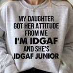My Daughter Got Her Attitude From Me Im Idgaf And Shes Idgaf Junior Funny T-shirt Gift For Women