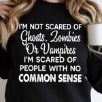 I Am Not Scared Of Ghosts Zombies Or Vampires I Am Scared Of Peple With No Commom Sense Classic T-Shirt Gift For Yourself