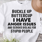 Buckle Up Buttercup I Have Anger Issues And Serious Dislike For Stupid People Classic T-Shirt Gift For Yourself