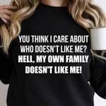 You Think I Care About Who Does Not Like Me Hell My Own Family Does Not Like Me Classcic T-Shirt Gift For Yourself