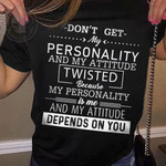 Dont Get My Personality And My Attitude Twisted Because My Personality Is Me Funny T-shirt Gift For Women