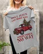 Only Jesus Can Make Way Where There Is No Way Christmas Truck Tree Classic T-Shirt Gift For Christmas Lovers