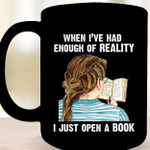 When I Have Had Enough Of Reality I Just Open A Book Coffee Mug Gift For Reading Books Lovers