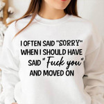 I Often Said Sorry When I Should Have Said Fuc You And Moved On Classic T-Shirt Gift For Yourself