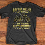 Do Not Br Jealous Just Because I Can Still Ride Motorcycles In My Old Age T-shirt Best Gift For Mototcycles Lovers