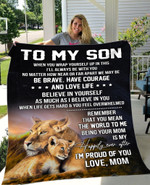 To My Son Be Brave Have Courage And Love Life Believe In Yourself Lion Quilt Blanket Gift From Mom To Son