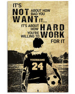 It's Not About How Bad You Want It Hard Work Personalized Soccer Player poster gift with custom name number for Motivation