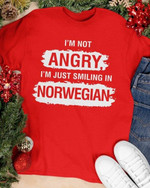I Am Not Angry I Am Just Smiling In Norwegian Patriot T-shirt Best Gift For Norwegian