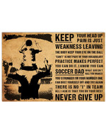 Keep Your Head Up Pain Is Just Weakness Leaving Soccer Dad Never Give Up poster gift for Soccer Player Sons Motivaiton