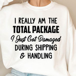 I Really Am The Total Package I Just Got Damaged Sweater Best Gift For Him For Her