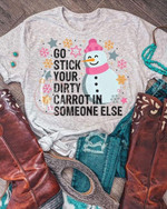 Go Stick Your Dirty Carrot In Someone Else Snowman T-Shirt Gift For Christmas Lovers