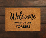 Welcome Hope You Like Yorkies Doormat Gift For Yorkshire Terrier Lovers Yorkshire Terrier Moms